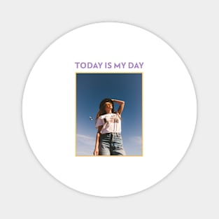 Today Is My Day Magnet